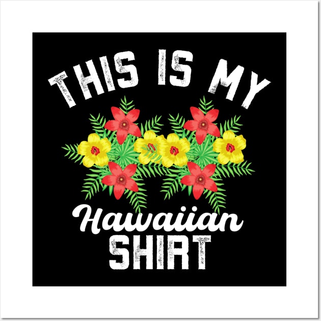 This Is My Hawaiian Shirt | Tropical Luau Costume Party Wear Wall Art by Alennomacomicart